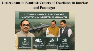 uttarakhand to establish centers of excellence in roorkee and pantnagar 1
